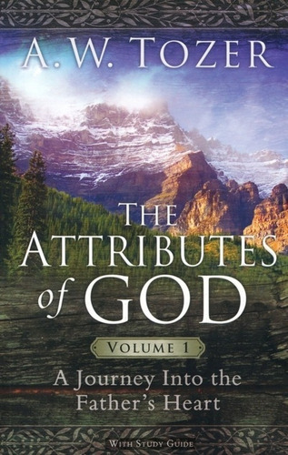 The Attributes Of God Volume 1 And 2 - A W Tozer
