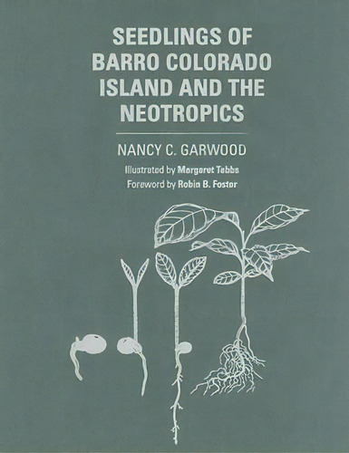 Seedlings Of Barro Colorado Island And The Neotropics, De Nancy C. Garwood. Editorial Cornell University Press, Tapa Dura En Inglés