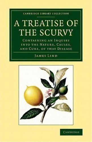 Cambridge Library Collection - History Of Medicine: A Treatise Of The Scurvy, In Three Parts: Con..., De James Lind. Editorial Cambridge University Press, Tapa Blanda En Inglés