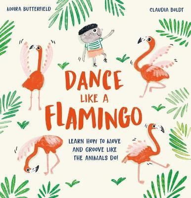 Libro Dance Like A Flamingo : Learn How To Move And Groov...