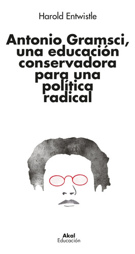 Antonio Gramsci, Una Educacion Conservadora Para Una Politic