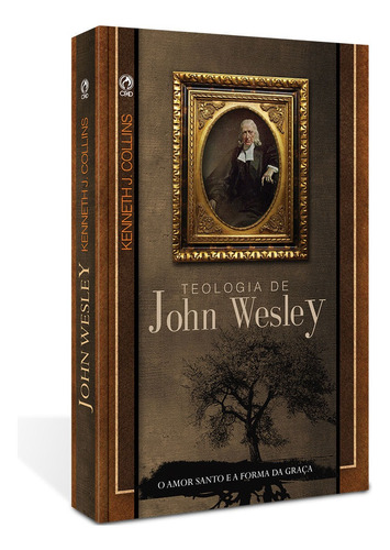 Teologia de John Wesley, de Collins, Kenneth J.. Editora Casa Publicadora das Assembleias de Deus, capa mole em português, 2011