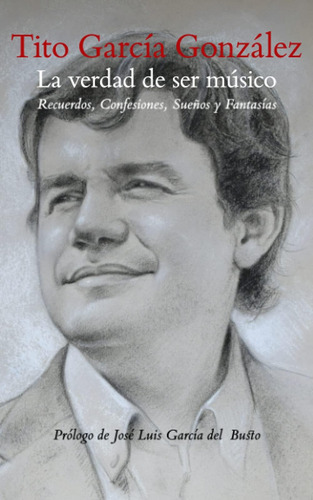 Libro: La Verdad De Ser Músico: Recuerdos, Confesiones, Sueñ