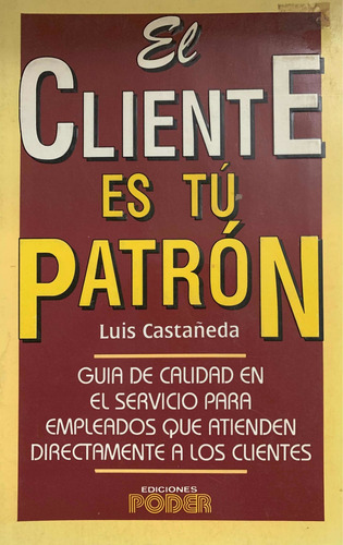 El Cliente Es Tu Patrón - Luis Castañeda