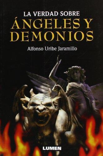 Angeles Y Demonios- La Verdad Sobre - Jaramillo, Alfonso Uri