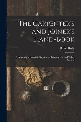 Libro The Carpenter's And Joiner's Hand-book: Containing ...