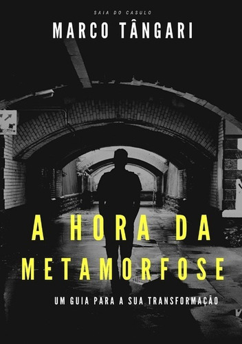 A Hora Da Metamorfose: Um Guia Para A Sua Transformação, De Marco Tângari. Série Não Aplicável, Vol. 1. Editora Clube De Autores, Capa Mole, Edição 1 Em Português, 2021