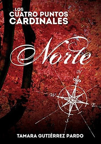 Libro : Los Cuatro Puntos Cardinales. Norte (1ª Novela De.