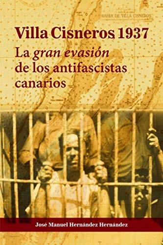 Villa Cisneros 1937: La Gran Evasion De Los Antifascistas C