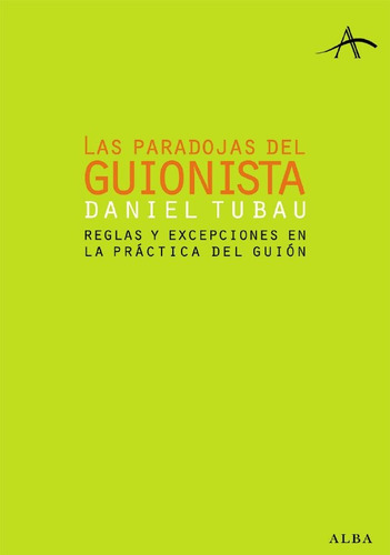 Las Paradojas Del Guionista. Daniel Tubau. Alba