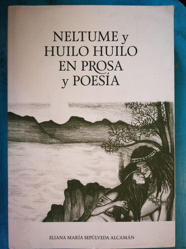 Neltume Y Huilo Huilo En Prosa Y Poesía - Eliana María Sepúl