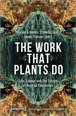 The Work That Plants Do - Life, Labour, And The (bestseller)