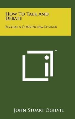 Libro How To Talk And Debate : Become A Convincing Speake...