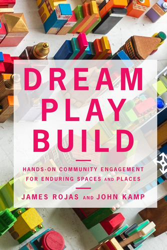 Libro: Dream Play Build: Hands-on Community Engagement For E