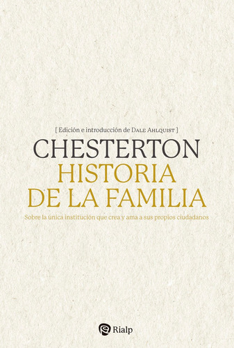 HISTORIA DE LA FAMILIA:SOBRE UNICA INSTITUCION QUE CREA, de Chesterton. Editorial Ediciones Rialp, S.A., tapa blanda en español