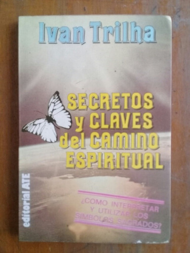 Ivan Trilha. Secretos Y Claves Del Camino Espiritual.