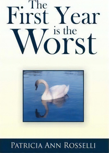 The First Year Is The Worst, De Patricia Ann Rosselli. Editorial Authorhouse, Tapa Dura En Inglés