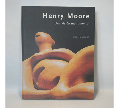 Henry Moore Una Vision Monumental John Hedgecoe Evergreen