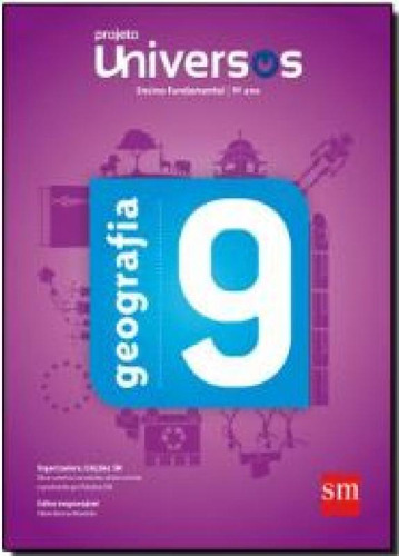 Projeto Universos   Geografia   9 Ano   Ef Ii   02 Ed, De Sucena, Ivone Silveira / Prado, Bruno Silva / Demichei, Neudy Alexandro / Amorim. Editora Edicoes Sm - Didatico, Capa Mole Em Português