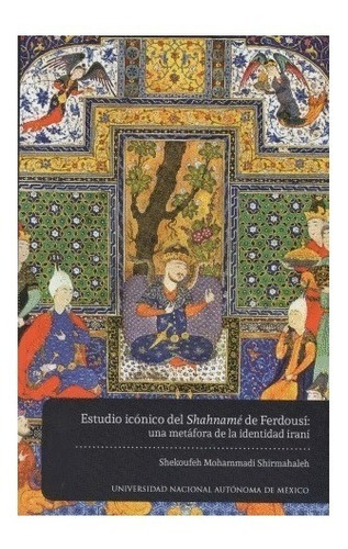 Estudio Iconico Del Shahname De Ferdousi Una Metafora De La