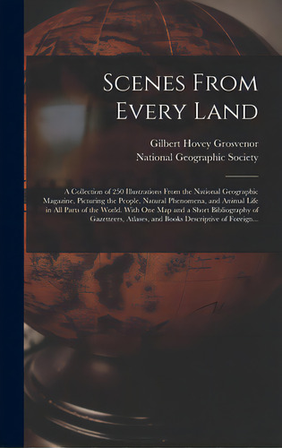 Scenes From Every Land; A Collection Of 250 Illustrations From The National Geographic Magazine, ..., De Grosvenor, Gilbert Hovey 1875-1966. Editorial Legare Street Pr, Tapa Dura En Inglés