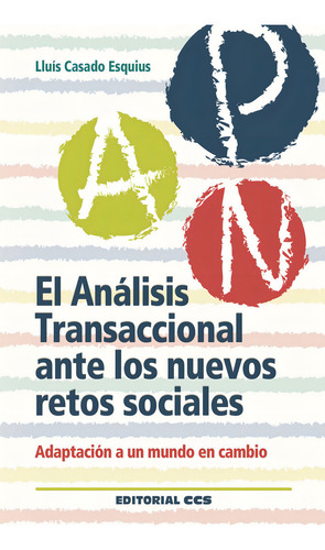 El Anãâ¡lisis Transaccional Ante Los Nuevos Retos Sociales: Adaptación A Un Mundo En Cambio, De Casado Esquius, Lluís., Vol. 1. Editorial Editorial Ccs, Tapa Blanda En Español, 2016