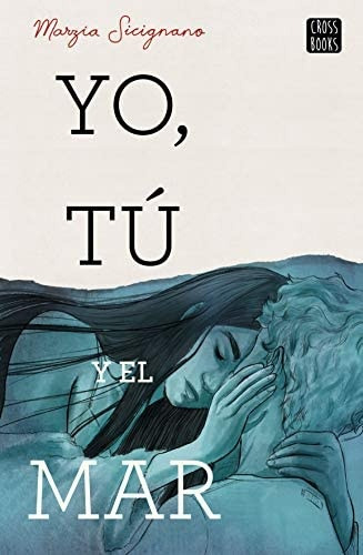 Yo, Tú Y El Mar, de Marzia Sicignano. Editorial CROSSBOOKS, tapa blanda, edición 1 en español