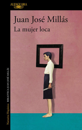 La Mujer Loca, De Juan Jose Millas. Editorial Alfaguara, Tapa Blanda En Español