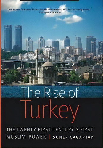 The Rise Of Turkey : The Twenty-first Century's First Muslim Power, De Soner Cagaptay. Editorial Potomac Books Inc, Tapa Dura En Inglés, 2014