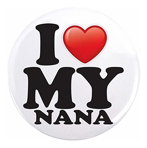 3.5 Inch Button I Love My Nana Grandma Grandmother