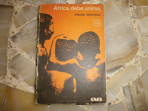 Africa Debe Unirse Kwame Nkrumah Eudeba Buenos Aires 1965...