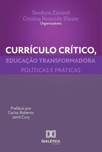 Currículo crítico, educação transformadora, de Teodoro Zanardi. Editorial Dialética, tapa blanda en portugués, 2022