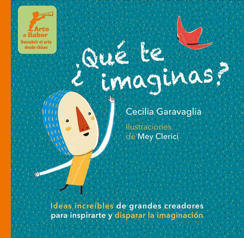 ¿Qué te imaginas?: Ideas increibles de grandes creadores para inspirarte y disparar la imaginación, de Garavaglia. Editorial ARTE A BABOR, tapa blanda en español, 2019