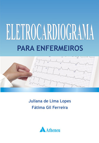 Eletrocardiograma para enfermeiros, de Lopes, Juliana de Lima. Editora Atheneu Ltda, capa mole em português, 2013