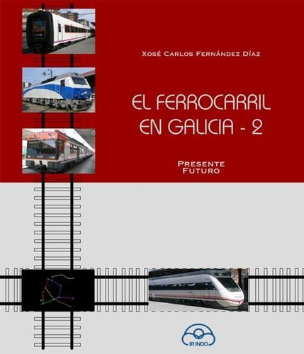 Libro: Ferrocaril En Galicia 2.presente Futuro. Fernandez, X