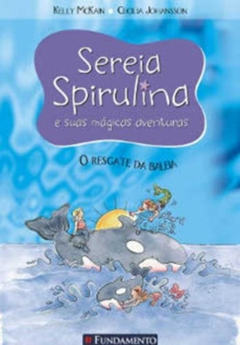 Sereia Spirulina - O Resgate Da Baleia, De Kelly Mckain. Editora Fundamento, Capa Mole Em Português