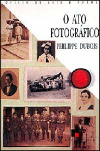 O Ato Fotográfico, De Dubios, Philippe. Editora Papirus, Capa Mole, Edição 10ª Edição - 2007 Em Português