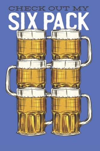 Libro: Check Out My Six Pack: - Gran Cuaderno De Cerveza For