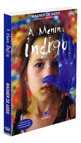 Menina Índigo: Reflexões De Bastidores Sobre A Nova Geração: Não Aplica, De : Wagner De Assis. Série Não Aplica, Vol. Não Aplica. Editora Butterfly, Capa Mole, Edição Não Aplica Em Português, 2017