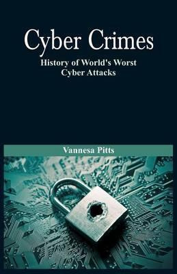 Libro Cyber Crimes : History Of World's Worst Cyber Attac...