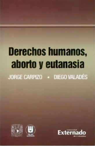 Derechos humanos, aborto y eutanasia: Derechos humanos, aborto y eutanasia, de Varios autores. Serie 9587106060, vol. 1. Editorial U. Externado de Colombia, tapa blanda, edición 2010 en español, 2010