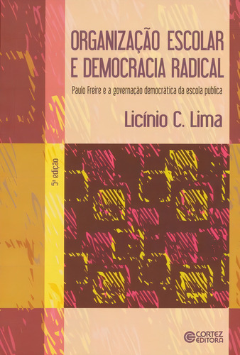 Organização escolar e democracia radical: Paulo Freire e a governação democrática da escola pública, de Lima, Licínio C.. Editorial Cortez Editora e Livraria LTDA, capa mole em português, 2013