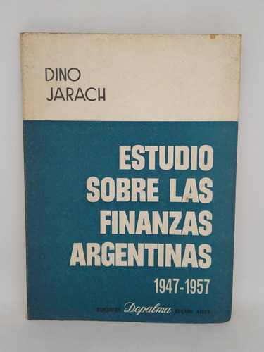 Imagen 1 de 8 de Estudio Sobre Las Finanzas Argentinas 1947-1957 Dino Jarach 