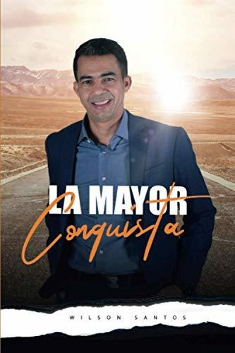 Libro : La Mayor Conquista - Santos, Wilson