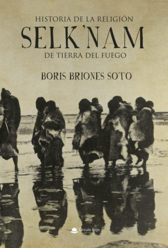 Libro: Historia Religión Selk Nam Tierra Del Fuego (