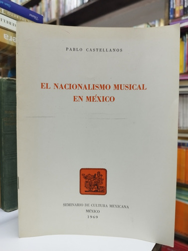 Libro. El Nacionalismo Musical En México. Pablo Castellanos.