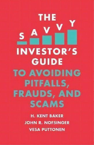 The Savvy Investor's Guide To Avoiding Pitfalls, Frauds, And Scams, De H. Kent Baker. Editorial Emerald Publishing Limited, Tapa Blanda En Inglés