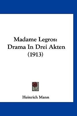 Libro Madame Legros: Drama In Drei Akten (1913) - Mann, H...