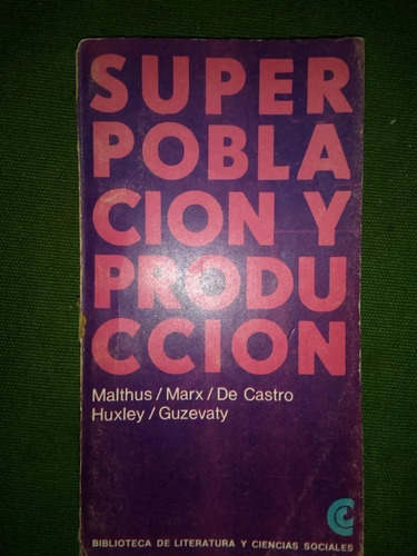 Superpoblación Y Producción Malthus, Marx, De Castro, Huxley