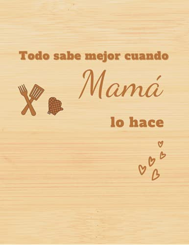 Todo Sabe Mejor Cuando Mama Lo Hace: Journal Notebook For Mo